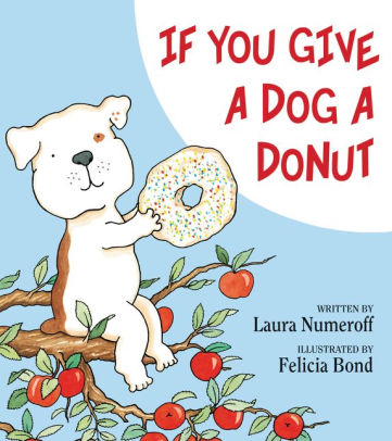 IF YOU GIVE A DOG A DONUT - NUMEROFF. LAURA JOFFE ; BOND. FELICIA