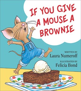 IF YOU GIVE A MOUSE A BROWNIE - NUMEROFF. LAURA; BOND. FELICIA