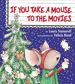 IF YOU TAKE A MOUSE TO THE MOVIES: A CHRISTMAS BOOK - NUMEROFF. LAURA; BOND.