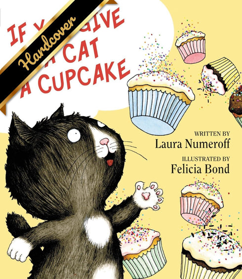 IF YOU GIVE A CAT A CUPCAKE - NUMEROFF. LAURA JOFFE ; BOND. FELICIA