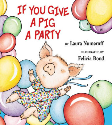 IF YOU GIVE A PIG A PARTY - NUMEROFF. LAURA JOFFE ; BOND. FELICIA
