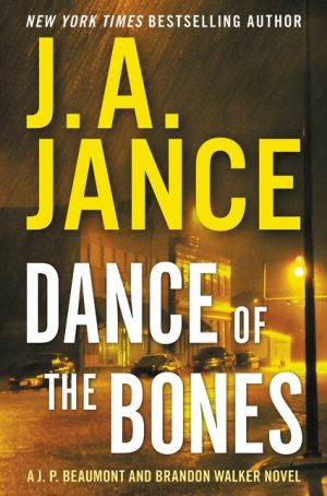 DANCE OF THE BONES A J. P. BEAUMONT AND BRANDON WALKER NOVEL - JANCE. J. A.