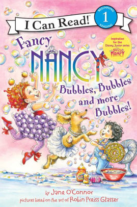FANCY NANCY: BUBBLES, BUBBLES, AND MORE BUBBLES! - O'CONNOR. JANE ; GLASSER. ROB