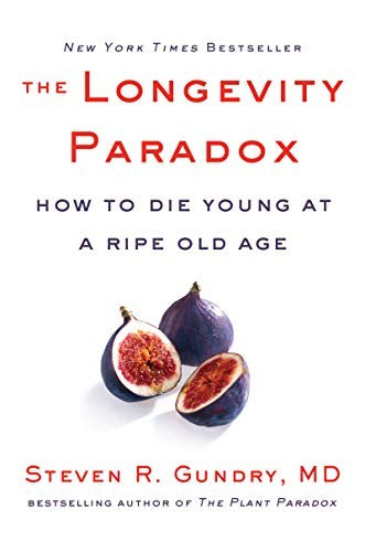 THE LONGEVITY PARADOX: HOW TO DIE YOUNG AT A RIPE OLD AGE - GUNDRY MD, STEVEN R