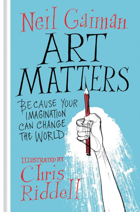 ART MATTERS: BECAUSE YOUR IMAGINATION CAN CHANGE THE WORLD - GAIMAN. NEIL
