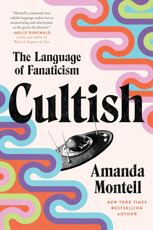 CULTISH: THE LANGUAGE OF FANATICISM - MONTELL. AMANDA