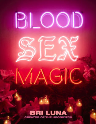 BLOOD SEX MAGIC: EVERYDAY MAGIC FOR THE MODERN MYSTIC - LUNA. BRI