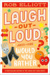 LAUGH-OUT-LOUD: WOULD YOU RATHER (LAUGH-OUT-LOUD JOKES FOR KIDS) - ELLIOTT. ROB