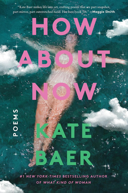 HOW ABOUT NOW: POEMS - BAER. KATE