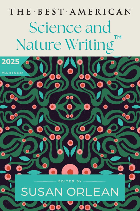 THE BEST AMERICAN SCIENCE & NATURE WRITING 2025 - ORLEAN. SUSAN