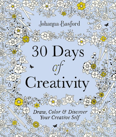 30 DAYS OF CREATIVITY: DRAW, COLOR, & DISCOVER YOUR CREATIVE SELF - BASFORD. JO