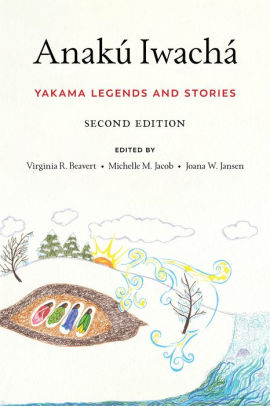 ANAKÚ IWACHÁ: YAKAMA LEGENDS AND STORIES - BEAVERT. VIRGINIA R ; JACOB. MICHELLE