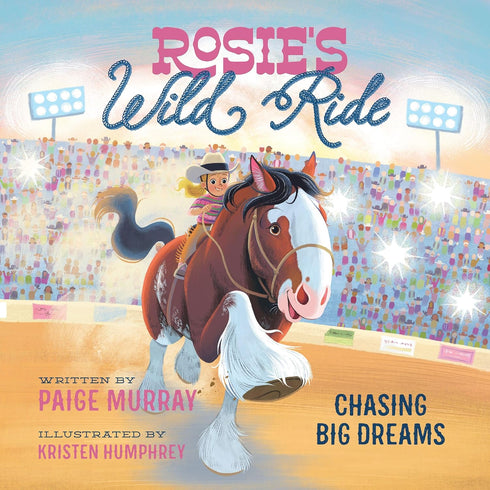 ROSIE'S WILD RIDE: CHASING BIG RODEO DREAMS - MURRAY. PAIGE