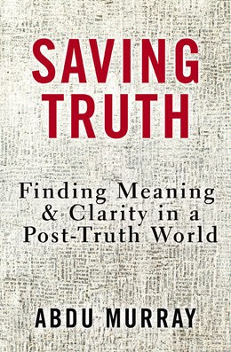 SAVING TRUTH: FINDING MEANING & CLARITY IN A POST-TRUTH WORLD - MURRAY. ABDU