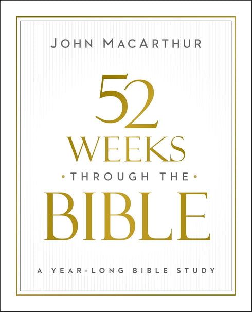 52 WEEKS THROUGH THE BIBLE - MACARTHUR. JOHN F.