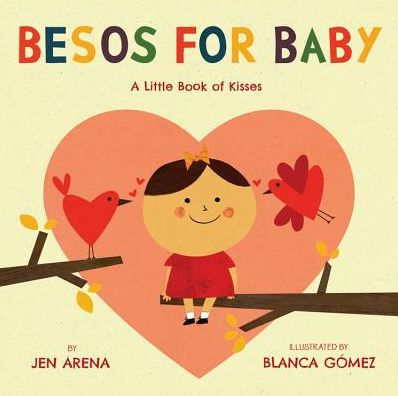 BESOS FOR BABY: A LITTLE BOOK OF KISSES - ARENA, JEN ; GOMEZ, BLANCA