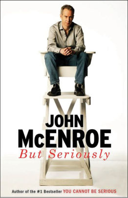 BUT SERIOUSLY - MCENROE. JOHN