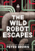 THE WILD ROBOT ESCAPES - BROWN. PETER