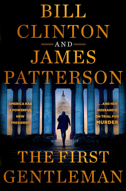 THE FIRST GENTLEMAN: A THRILLER - PATTERSON. JAMES; CLINTON. BILL