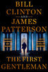 THE FIRST GENTLEMAN: A THRILLER - PATTERSON. JAMES; CLINTON. BILL