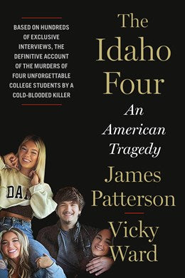 THE IDAHO FOUR: AN AMERICAN TRAGEDY - PATTERSON. JAMES; WARD. VICKY