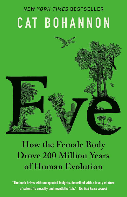 EVE: HOW THE FEMALE BODY DROVE 200 MILLION YEARS OF HUMAN EVOLUTION - BOHANNON.