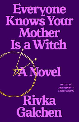 EVERYONE KNOWS YOUR MOTHER IS A WITCH - GALCHEN. RIVKA