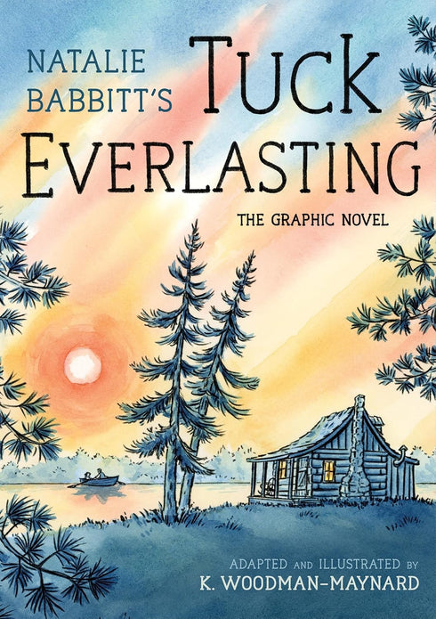 TUCK EVERLASTING: THE GRAPHIC NOVEL - BABBITT. NATALIE; WOODMAN-MAYNARD. K.