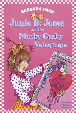 JUNIE B. JONES AND THE MUSHY GUSHY VALENTIME - PARK. BARBARA ; BRUNKUS. DENISE