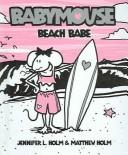 BABYMOUSE #3: BEACH BABE - HOLM, JENNIFER L ; HOLM, MATTHEW CHILDRENS BOOKS