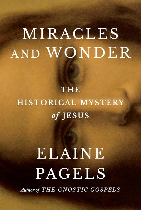 MIRACLES AND WONDER: THE HISTORICAL MYSTERIES OF JESUS - PAGELS. ELAINE