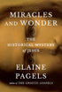 MIRACLES AND WONDER: THE HISTORICAL MYSTERIES OF JESUS - PAGELS. ELAINE