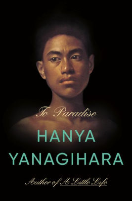 TO PARADISE - YANAGIHARA. HANYA