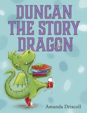 DUNCAN THE STORY DRAGON - DRISCOLL. AMANDA