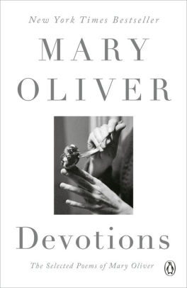 DEVOTIONS: THE SELECTED POEMS OF MARY OLIVER - OLIVER. MARY