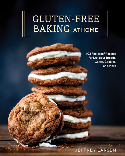 Gluten-Free Baking At Home: 102 Foolproof Recipes... by Larsen. Jeffrey