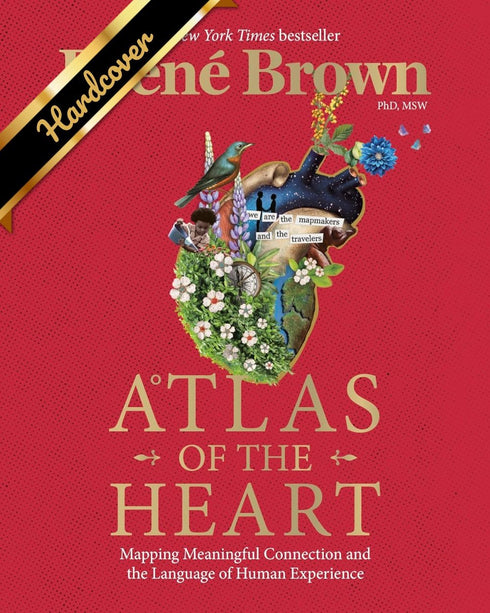 ATLAS OF THE HEART: MAPPING MEANINGFUL CONNECTION AND THE LANGUAGE OF HUMAN EXPE