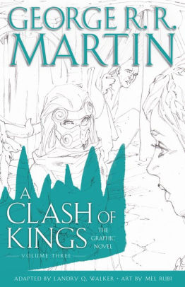 A CLASH OF KINGS: THE GRAPHIC NOVEL: VOLUME THREE: VOLUME THREE - MARTIN. GEORGE