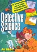 DETECTIVE SCIENCE: 40 CRIME-SOLVING, CASE-BREAKING, CROOK-CATCHING ACTIVITIES FO