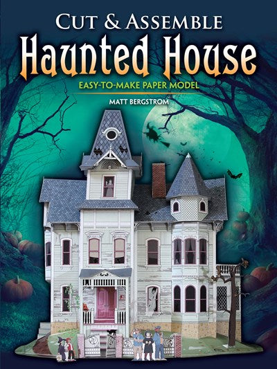CUT & ASSEMBLE HAUNTED HOUSE - BERGSTROM. MATT