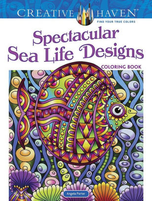 CREATIVE HAVEN SPECTACULAR SEA LIFE DESIGNS COLORING BOOK - PORTER. ANGELA