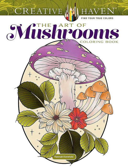 CREATIVE HAVEN THE ART OF MUSHROOMS COLORING BOOK - KONETZKI. HANNAH