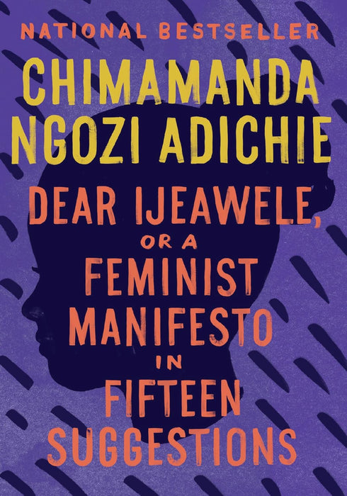DEAR IJEAWELE, OR A FEMINIST MANIFEST IN FIFTEEN SUGGESTIONS - ADICHIE. C NGOZI