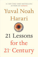 21 LESSONS FOR THE 21ST CENTURY - HARARI. YUVAL NOAH - A ROLF MUST READ