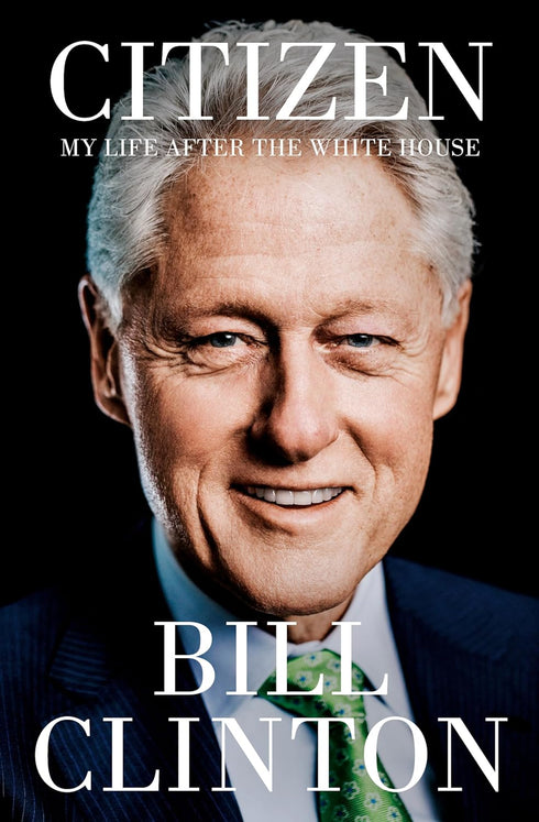 CITIZEN: MY LIFE AFTER THE WHITE HOUSE - CLINTON. BILL