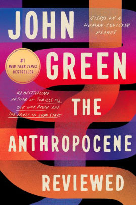 THE ANTHROPOCENE REVIEWED: ESSAYS ON A HUMAN-CENTERED PLANET - GREEN. JOHN