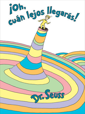 OH, CUAN LEJOS LLEGARAS!/OH, THE PLACES YOU'LL GO - DR. SEUSS