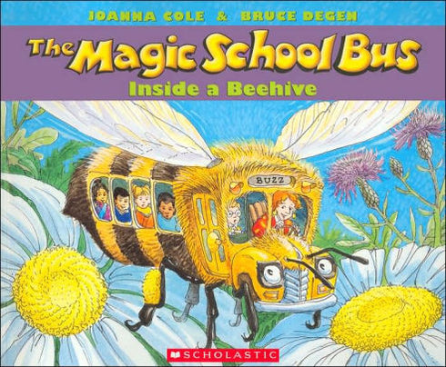 THE MAGIC SCHOOL BUS INSIDE A BEEHIVE - COLE. JOANNA ; DEGEN. BRUCE