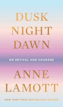 DUSK. NIGHT. DAWN - LAMOTT. ANNE