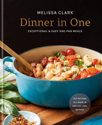 DINNER IN ONE: EXCEPTIONAL & EASY ONE-PAN MEALS: A COOKBOOK - CLARK. MELISSA